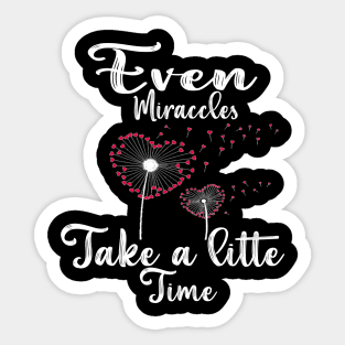 Even Miracles Take a Little Time Sticker